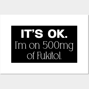 'It's ok" I'm on 500mg of Fukitol Funny Sarcasm Shirt Posters and Art